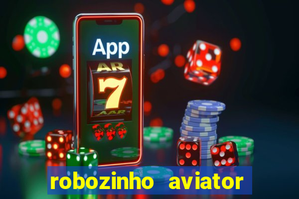 robozinho aviator bet nacional